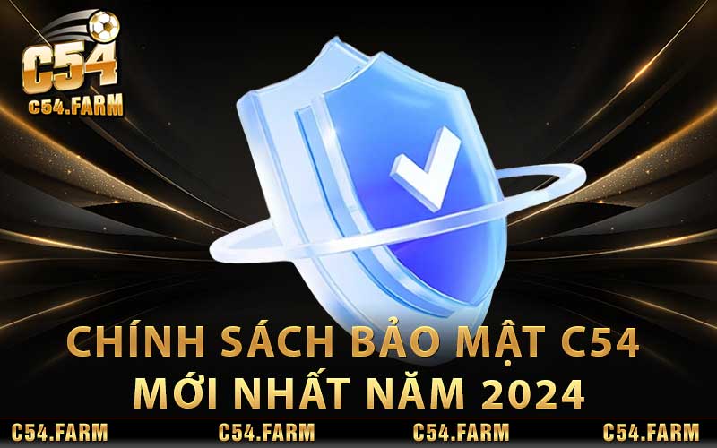 Chính Sách Bảo Mật C54 – Nội Dung Chính Sách Chi Tiết 2 Chính sách bảo mật c54 mới nhất năm 2024