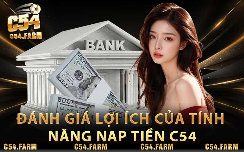 Nạp Tiền C54 - Hướng Dẫn Qua Nhiều Hình Thức Tiện Lợi 2 Đánh giá lợi ích của tính năng nạp tiền C54
