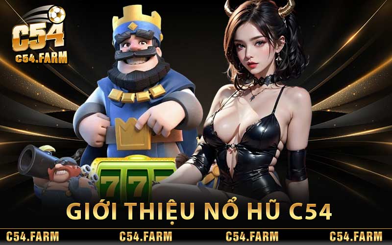 Nổ Hũ C54 - Sảnh Game Thu Hút Hàng Nghìn Cược Thủ Mỗi Ngày 2 Giới thiệu Nổ Hũ C54