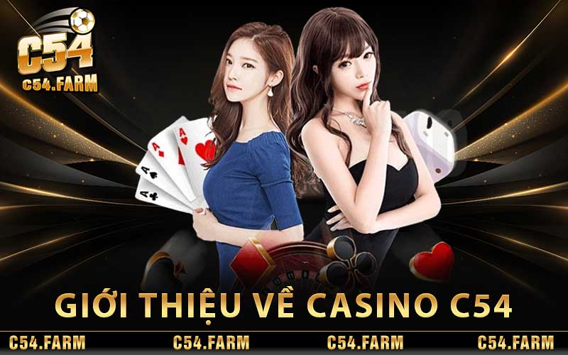 Casino C54 – Sòng Bài Trực Tuyến Uy Tín Hàng Đầu Hiện Nay 2 Giới thiệu về Casino C54