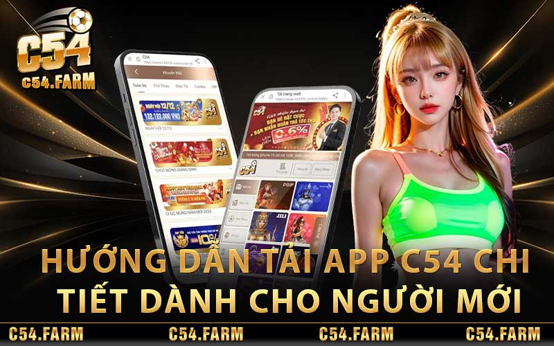 Hướng Dẫn Tải App C54 Về Điện Thoại Cực Đơn Giản Cho Tân Thủ 3 Hướng dẫn tải app C54 chi tiết dành cho người mới