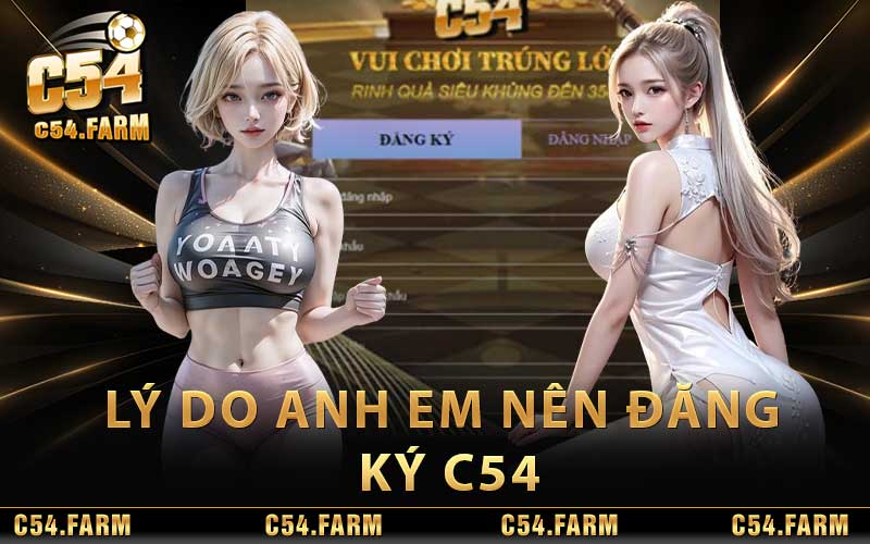 Đăng ký C54 | Hướng Dẫn Đăng Ký Nhận Ngay 54k 2 Lý do anh em nên đăng ký C54