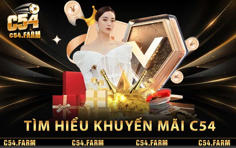 Khuyến Mãi C54 - Phần Thưởng Cực Lớn Cho Mọi Người Chơi 2 Tìm Hiểu Khuyến Mãi C54
