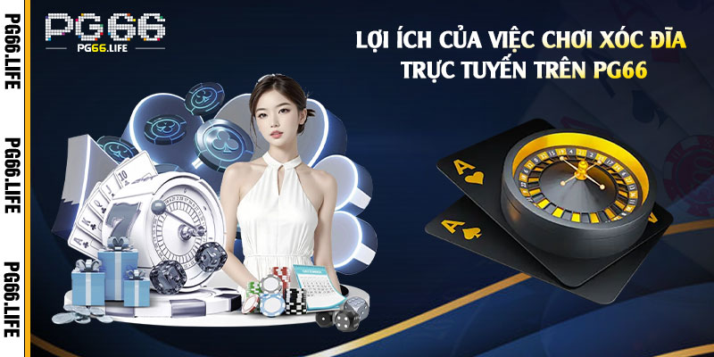Lợi-ích-của-việc-chơi-Xóc-Đĩa-trực-tuyến-trên-Pg66