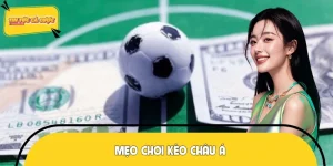 Mẹo Chơi Kèo Châu Á - Bật Mí Bí Kíp Đánh Đâu Trúng Đó